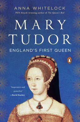 Mary Tudor: England's First Queen by Anna Whitelock