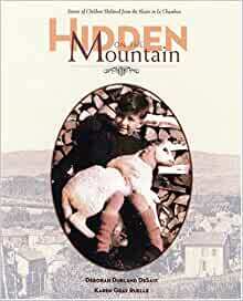 Hidden on the Mountain: Stories of Children Sheltered from the Nazis in Le Chambon by Deborah Durland DeSaix
