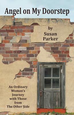 Angel on My Doorstep: An Ordinary Woman's Journey by Susan Parker