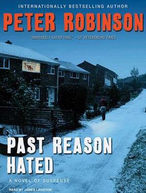 Past Reason Hated: A Novel of Suspense by Peter Robinson