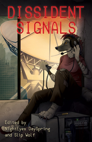 Dissident Signals by Jelliqal Belle, James L. Steele, Joseph Vandehey, George Squares, Faora Meridian, Detroit, T.J. Minde, Mog Moogle, NightEyes DaySpring, T.D. Coltraine, Searska GreyRaven, Thurston Howl, Televassi, Slip-Wolf, Stephen M. Coghlan, Guliwulf, Mary E. Lowd