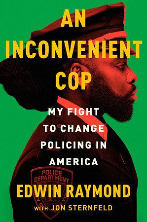 An Inconvenient Cop: My Fight to Change Policing in America by Jon Sternfeld, Raymond Edwin