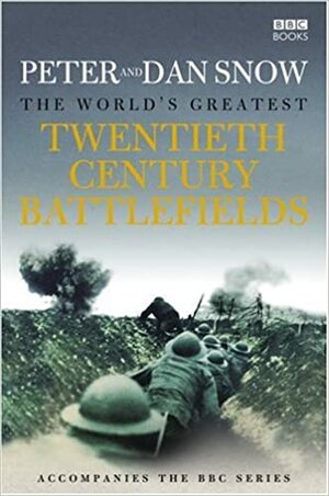 The World's Greatest 20th Century Battlefields by Peter Snow, Dan Snow