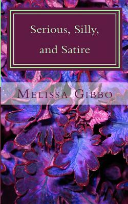 Serious, Silly, and Satire by Melissa Gibbo