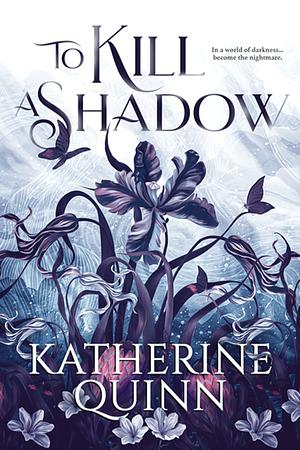 To Kill a Shadow by Katherine Quinn