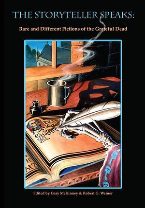 The Storyteller Speaks: Rare &amp; Different Fictions of the Grateful Dead by Robert G. Weiner, Gary Russell McKinney