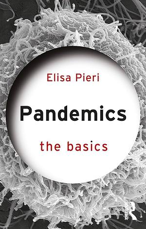 Pandemics: The Basics by Elisa Pieri