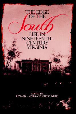 The Edge of the South: Life in Nineteenth-Century Virginia by John C. Willis, Edward L. Ayers