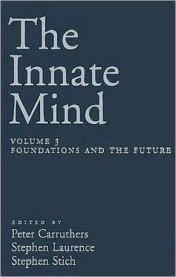 The Innate Mind: Volume 3: Foundations and the Future by Peter Carruthers, Stephen Laurence, Stephen P. Stich