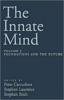 The Innate Mind: Volume 3: Foundations and the Future by Stephen P. Stich, Peter Carruthers, Stephen Laurence