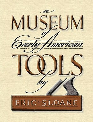 A Museum of Early American Tools by Eric Sloane