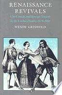 Renaissance Revivals: City Comedy and Revenge Tragedy in the London Theater, 1576-1980 by Wendy Griswold