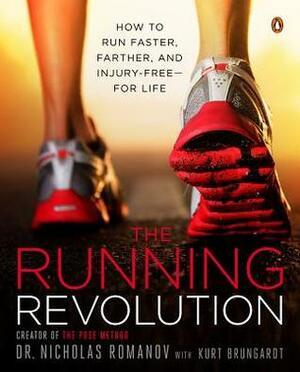The Running Revolution: How to Run Faster, Farther, and Injury-Free--for Life by Kurt Brungardt, Nicholas Romanov