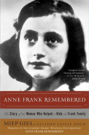 Anne Frank Remembered: The Story of the Woman Who Helped to Hide the Frank Family by Alison Leslie Gold, Miep Gies