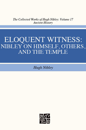 Eloquent Witness: Nibley on Himself, Others, and the Temple. by Hugh Nibley