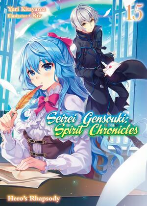Seirei Gensouki: Spirit Chronicles Volume 15: Hero's Rhapsody by Yuri Kitayama