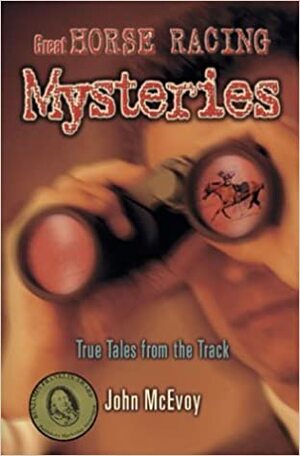 Great Horse Racing Mysteries: True Tales from the Track by John McEvoy
