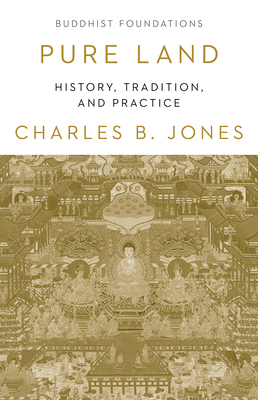 Pure Land: History, Tradition, and Practice by Charles B. Jones