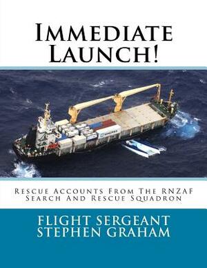 Immediate Launch!: Rescue Accounts From The RNZAF Search And Rescue Squadron by Stephen Graham