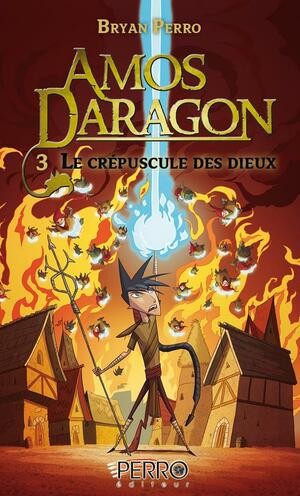 Amos Daragon: Le crépuscule des dieux. 3, Volume 3 by Bryan Perro