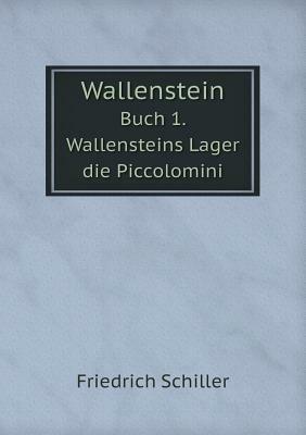 Wallenstein I: Wallensteins Lager, Die Piccolomini by Friedrich Schiller