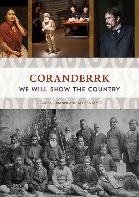 Coranderrk: We Will Show the Country by Andrea James, Giordano Nanni