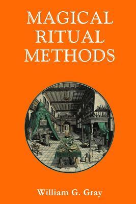 Magical Ritual Methods by William G. Gray