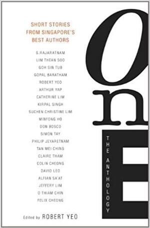 One: The Anthology by David Leo, Jeffrey Lim, Claire Tham, Catherine Lim, O Thiam Chin, Suchen Christine Lim, S. Rajaratnam, Kirpal Singh, Robert Yeo, Colin Cheong, Tan Mei Ching, Don Bosco, Minfong Ho, Simon Tay, Lim Thean Soo, Arthur Yap, Gopal Baratham, Philip Jeyaretnam, Felix Cheong, Goh Sin Tub, Alfian Sa'at