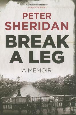 Break a Leg: A Memoir by Peter Sheridan