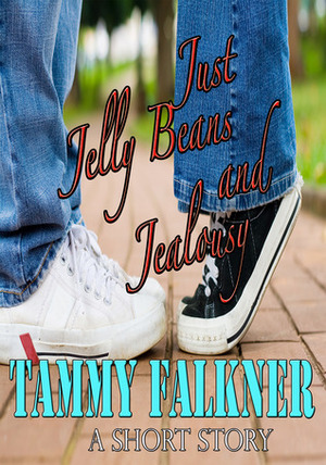 Just Jelly Beans and Jealousy by Tammy Falkner