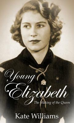 Young Elizabeth: The Making of the Queen by Kate Williams