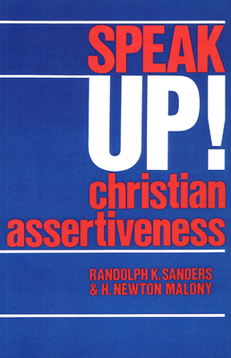 Speak Up!: Christian Assertiveness by H. Newton Malony, Randolph K. Sanders