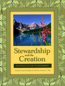Stewardship and the Creation: LDS Perspectives on the Environment by Terry B. Ball, Steven L. Peck, George B. Handley