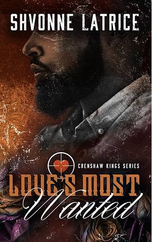 Love's Most Wanted by Shvonne Latrice