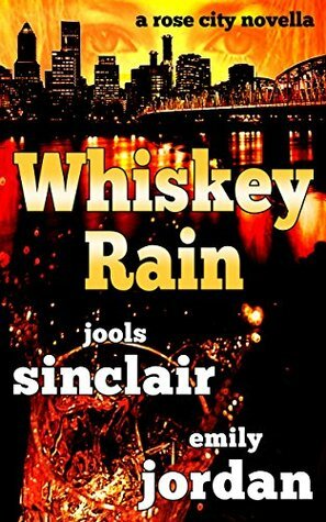 Whiskey Rain: A Rose City Thriller (The Rose City Thriller Series Book 1) by Emily Jordan, Jools Sinclair