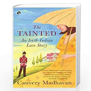 The Tainted, An Irish-Indian Love Story by Cauvery Madhavan