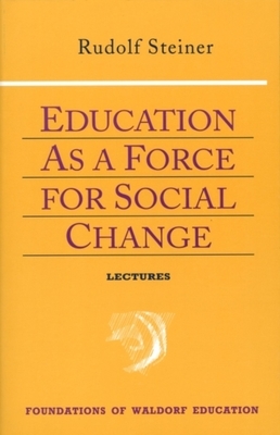 Education as a Force for Social Change: (cw 296, 192, 330/331) by Rudolf Steiner