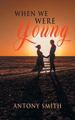 When We Were Young by Antony Smith