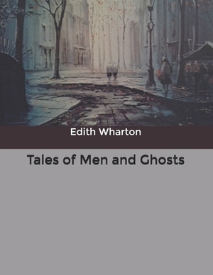 Tales of Men and Ghosts by Edith Wharton