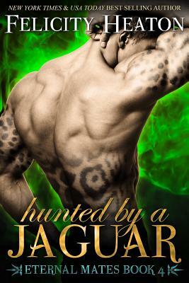 Hunted by a Jaguar: Eternal Mates Romance Series by Felicity Heaton