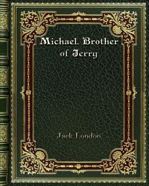 Michael. Brother of Jerry by Jack London