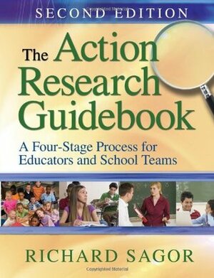 The Action Research Guidebook: A Four-Stage Process for Educators and School Teams by Richard D. Sagor