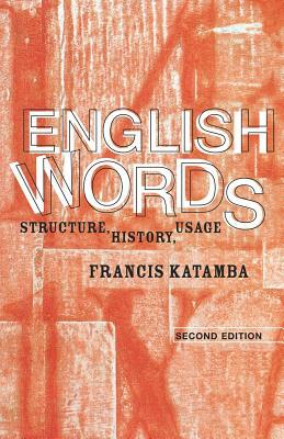 English Words: Structure, History, Usage by Francis Katamba