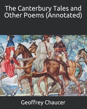 The Canterbury Tales and Other Poems (Annotated) by Geoffrey Chaucer