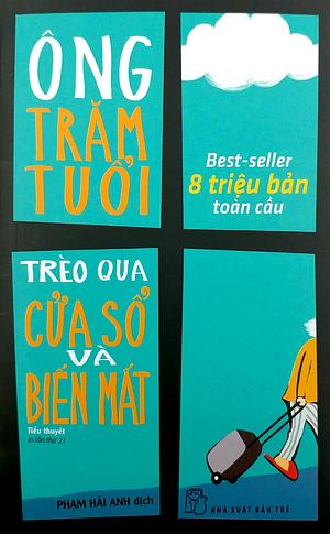 Ông Trăm Tuổi Trèo Qua Cửa Sổ Và Biến Mất by Jonas Jonasson