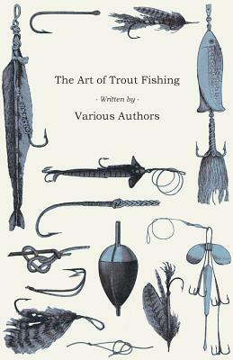 The Art of Trout Fishing by Various Authors