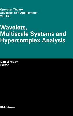Wavelets, Multiscale Systems and Hypercomplex Analysis by 