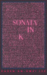 Sonata in K by Karen An-hwei Lee