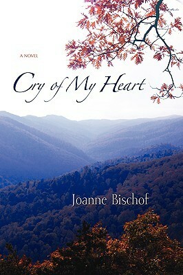 Cry of My Heart by Joanne Bischof