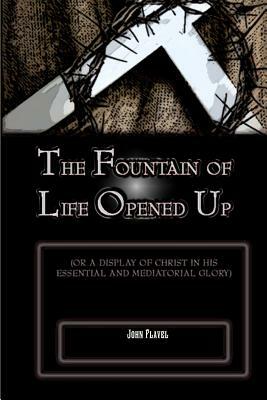 The Fountain of Life Opened Up by John Flavel, Terry Kulakowski